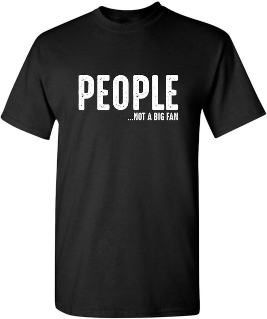 People Not A Big Fan Graphic Adult Humor Novelty Sarcastic Mens Funny T Shirt