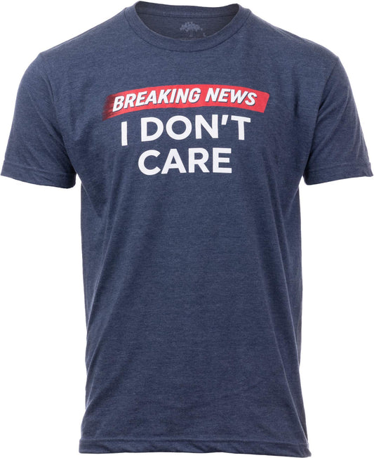 Tango Tee - Breaking News: I Don't Care | Funny Sarcasm Joke Sarcastic Humor Graphic T-Shirt for Men Women